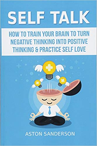 Self Talk How to Train Your Brain for Positive Thinking