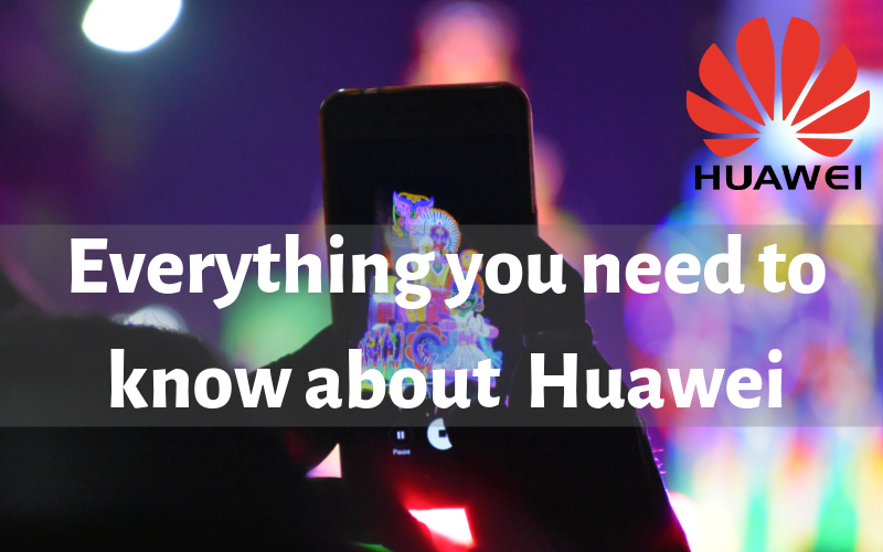 Almost Everything You Need To Know About Huawei Infographic