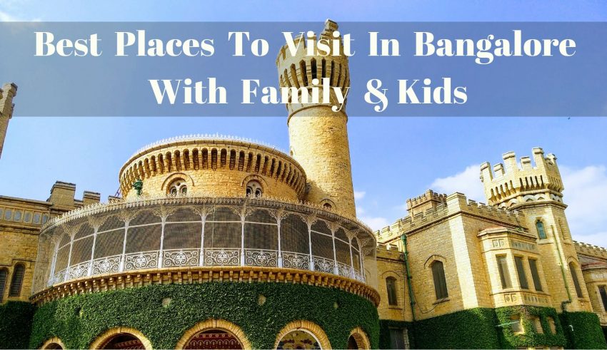 Best Places To Visit In Bangalore (For Families & Kids)