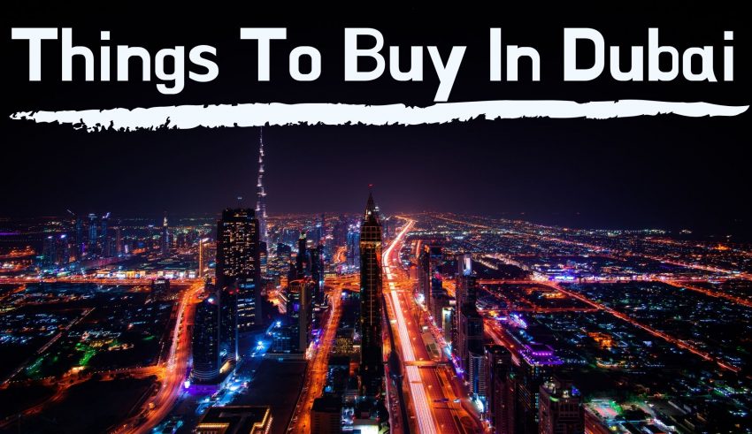 Things To Buy In Dubai