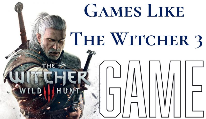 Games Like The Witcher 3