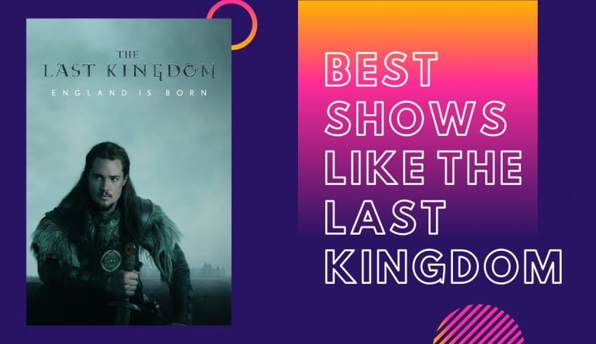 Best Shows Like The Last Kingdom