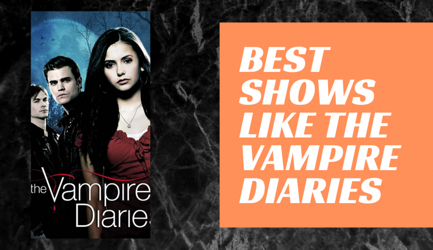 Best Shows Like The Vampire Diaries