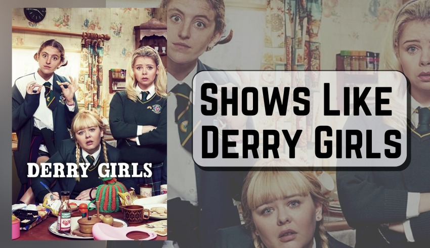 Shows Like Derry Girls