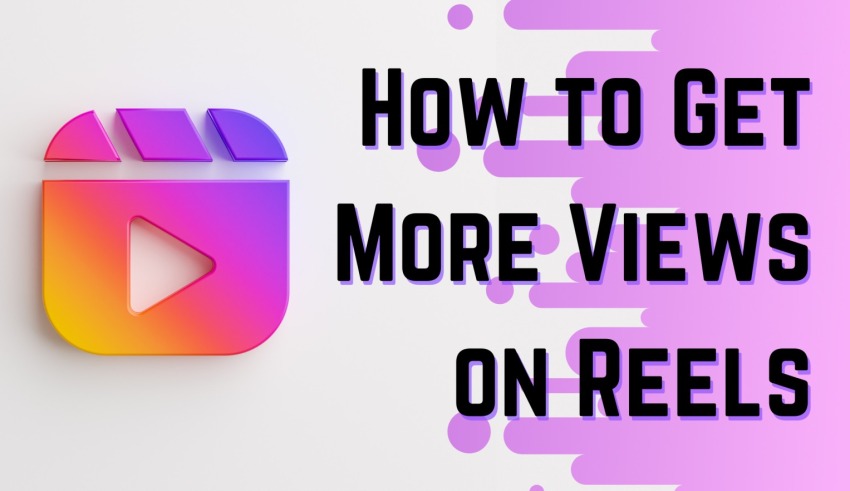 How to Get More Views on Reels