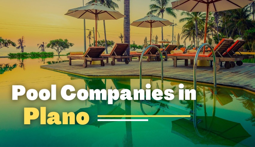 Best Pool Companies in Plano TX