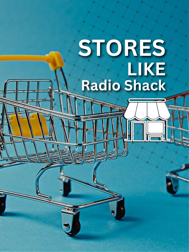 Best Stores Like Radio Shack For Profitable Deals